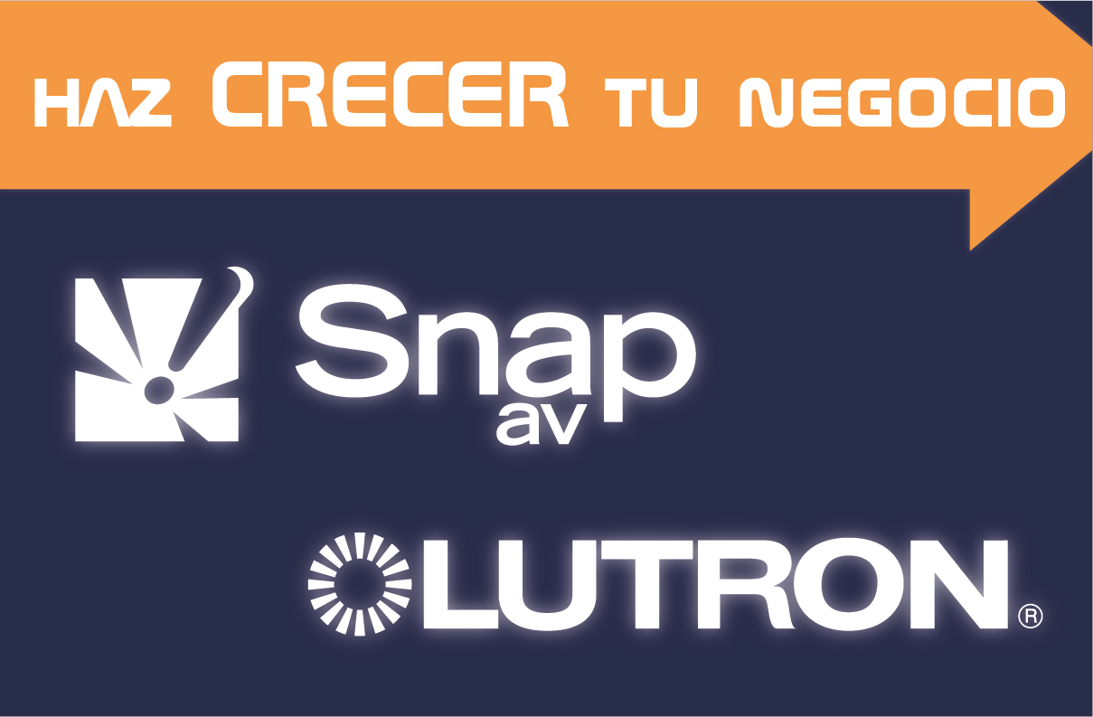 SNAP AV y LUTRON Hacen crecer tu negocio SNAP AV y LUTRON Hacen crecer tu negocio